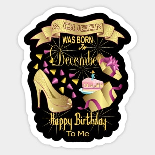 A Queen Was Born In December Happy Birthday To Me Sticker